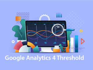 Google Analytics 4 Data Threshhold e1677963409413